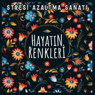 Hayatın Renkleri - Stresi Azaltma Sanatı - 1