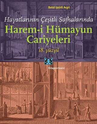 Hayatlarının Çeşitli Safhalarında Harem-i Hümayun Cariyeleri 18. Yüzyıl - Kitap Yayınevi