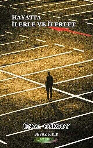 Hayatta İlerle ve İlerlet - Beyaz Fikir Yayınları