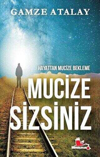 Hayattan Mucize Bekleme Mucize Sizsiniz - Kırmızı Leylek Yayınları