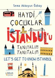 Haydi Çocuklar İstanbul’u Tanıyalım Tanıtalım - Let’s Get To Know Istanbul - Librum Kitap