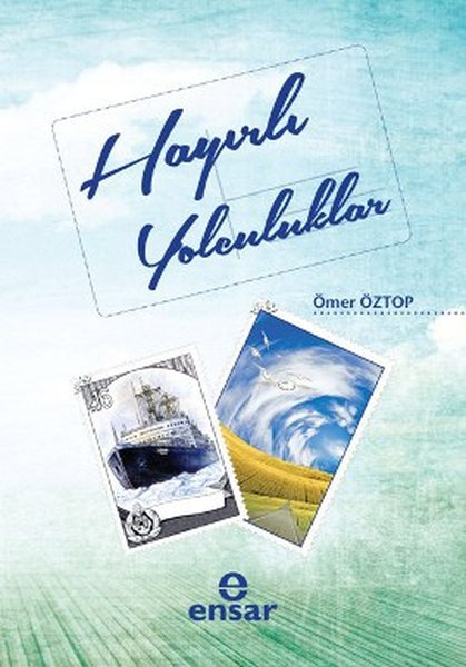 Hayırlı Yolculuklar - Ensar Neşriyat