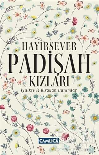 Hayırsever Padişah Kızları - Çamlıca Basım Yayın