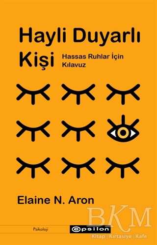Hayli Duyarlı Kişi - Hassas Ruhlar İçin Kılavuz - Epsilon Yayınevi