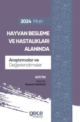 Hayvan Besleme ve Hastalıkları Alanında Araştırmalar ve Değerlendirmeler - Mart 2024 - Gece Kitaplığı