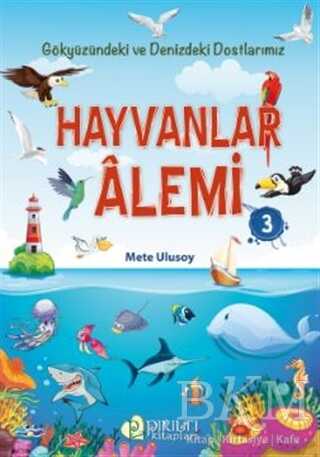 Hayvanlar Alemi 3 - Gökyüzündeki ve Denizdeki Dostlarımız - Pırıltı Kitapları - Erkam