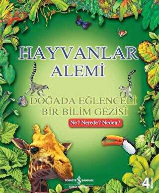 Hayvanlar Alemi - Doğada Eğlenceli Bir Bilim Gezisi - İş Bankası Kültür Yayınları