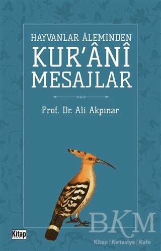 Hayvanlar Aleminden Kur`ani Mesajlar - Kitap Dünyası Yayınları