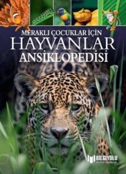Hayvanlar Ansiklopedisi - Meraklı Çocuklar İçin - Bilgiyolu Kültür Yayınları