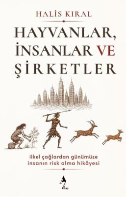 Hayvanlar, İnsanlar ve Şirketler: İlkel Çağlardan Günümüze İnsanın Risk Alma Hikayesi - 1