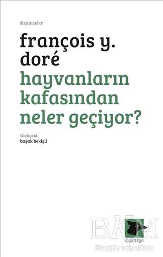 Hayvanların Kafasından Neler Geçiyor? - Alakarga Sanat Yayınları