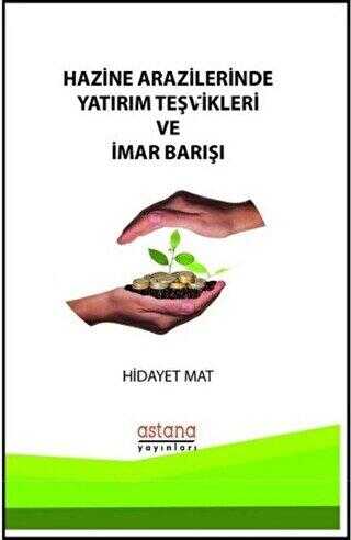 Hazine Arazilerinde Yatırım Teşvikleri ve İmar Barışı - Astana Yayınları