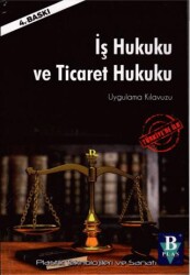 İş Hukuku ve Ticaret Hukuku Uygulama Kılavuzu - B PLAS