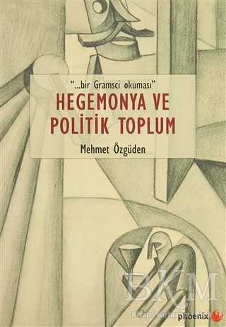 Hegemonya ve Politik Toplum - Phoenix Yayınevi
