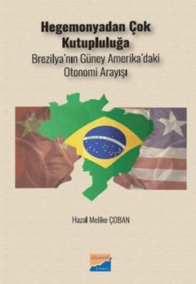 Hegemonyadan Çok Kutupluluğa Brezilya’nın Güney Amerika’daki Otonomi Arayışı - 1