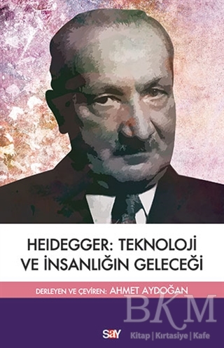 Heidegger: Teknoloji ve İnsanlıgˆın Geleceği