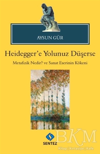 Heidegger`e Yolunuz Düşerse - Sentez Yayınları
