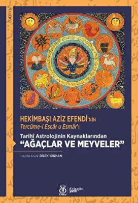 Hekimbaşı Aziz Efendi`nin Tercüme-i Eşcar u Esmar`ı - Tarihi Astrolojinin Kaynaklarından Ağaçlar ve - 1