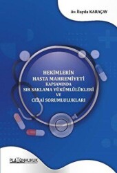 Hekimlerin Hasta Mahremiyeti Kapsamında Sır Saklama Yükümlülükleri ve Cezai Sorumlulukları - Platon Hukuk