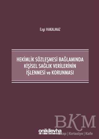 Hekimlik Sözleşmesi Bağlamında Kişisel Sağlık Verilerinin İşlenmesi ve Korunması - On İki Levha Yayınları
