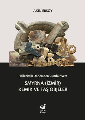 Hellenistik Dönemden Cumhuriyete Smyrna İzmir Kemik ve Taş Objeler