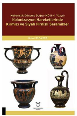 Hellenistik Döneme Doğru MÖ 5-4. Yüzyıl Kolonizasyon Hareketlerinde Kırmızı Ve Siyah Firnisli Sera - 1