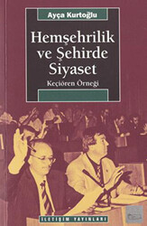 Hemşehrilik ve Şehirde Siyaset - İletişim Yayınevi