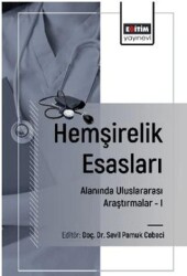 Hemşirelik Esasları Alanında Uluslararası Araştırmalar – I - Eğitim Yayınevi - Bilimsel Eserler