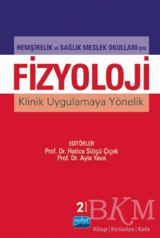 Hemşirelik ve Sağlık Meslek Okulları İçin Fizyoloji Klinik Uygulamaya Yönelik - Nobel Akademik Yayıncılık