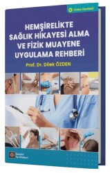 Hemşirelikte Sağlık Hikayesi Alma ve Fizik Muayene Uygulama Rehberi - İstanbul Tıp Kitabevi