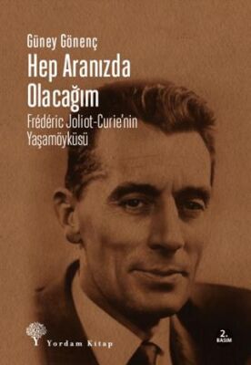 Hep Aranızda Olacağım Frederic Joliot-Curie’nin Yaşamöyküsü - 1