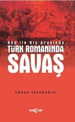 Hep İle Hiç Arasında Türk Romanında Savaş - Akçağ Yayınları