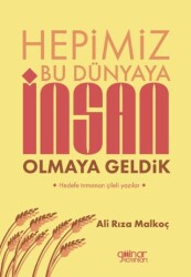 Hepimiz Bu Dünyaya İnsan Olmaya Geldik - Gülnar Yayınları
