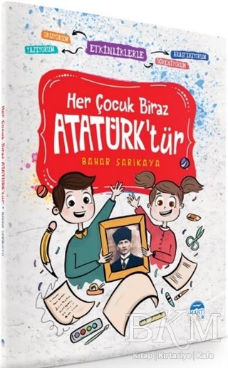 Her Çocuk Biraz Atatürk`tür - Etkinliklerle Okuyorum Araştırıyorum Yazıyorum Öğreniyorum