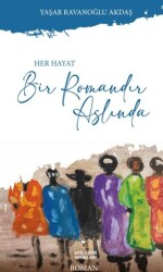 Her Hayat Bir Romandır Aslında - Akıl Fikir Yayınları
