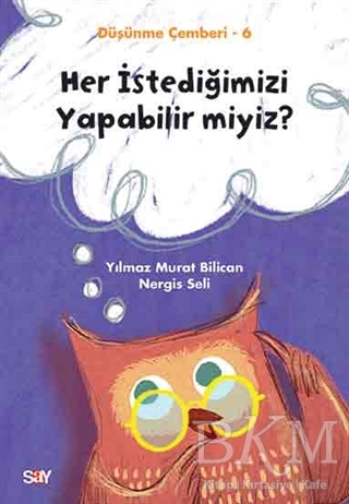 Her İstediğimizi Yapabilir miyiz? - Düşünme Çemberi 6 - Say Yayınları