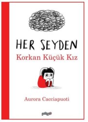 Her Şeyden Korkan Küçük Kız - Pogo Çocuk