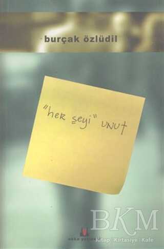 Her Şeyi Unut - Okka Yayınevi