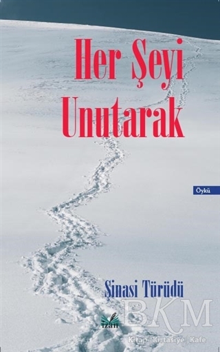 Her Şeyi Unutarak - İzan Yayıncılık
