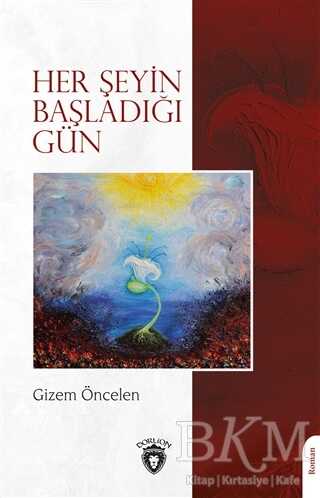 Her Şeyin Başladığı Gün - Dorlion Yayınları