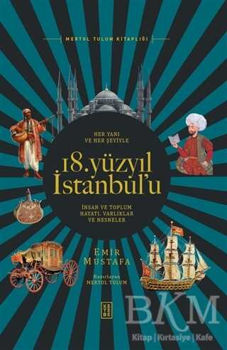 Her Yanı ve Her Şeyiyle 18. Yüzyıl İstanbul’u