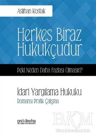 Herkes Biraz Hukukçudur Peki Neden Daha Fazlası Olmasın? İdari Yargılama Hukuku - On İki Levha Yayınları
