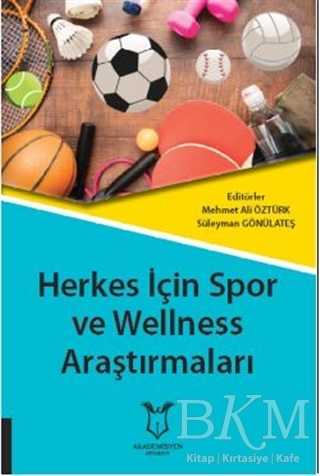 Herkes İçin Spor ve Wellness Araştırmaları - Akademisyen Kitabevi