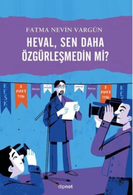 Heval, Sen Daha Özgürleşmedin mi? - 1