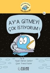 Heyacanlı Kuş`un Maceraları Ay`a Gitmeyi Çok İstiyorum - Palme Çocuk