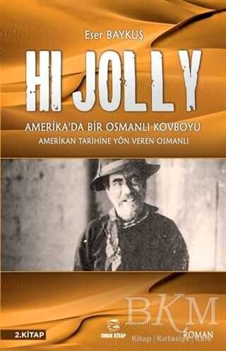 Hi Jolly - Amerika`da Bir Osmanlı Kovboyu - Onur Kitap