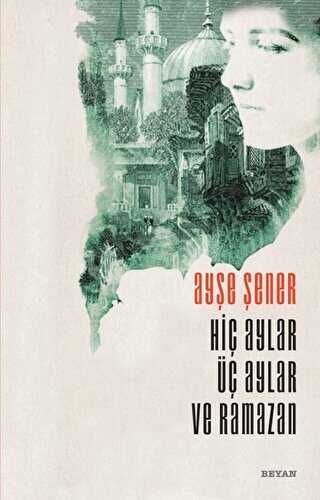Hiç Aylar Üç Aylar ve Ramazan - Beyan Yayınları