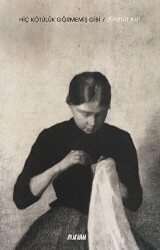 Hiç Kötülük Görmemiş Gibi - Aylak Adam Kültür Sanat Yayıncılık