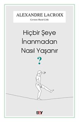 Hiçbir Şeye İnanmadan Nasıl Yaşanır? - 1