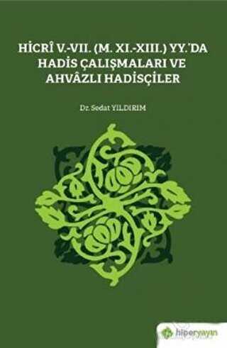 Hicri 5.-7. M. 11.-13. Yy.’da Hadis Çalışmaları ve Ahvazlı Hadisçiler - Hiperlink Yayınları